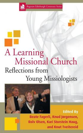 A Learning Missional Church: Reflections from Young Missiologists: 11 (Regnum Edinburgh Centenary)