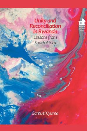 Unity and Reconciliation in Rwanda: Lessons from South Africa (Regnum Mini Book)