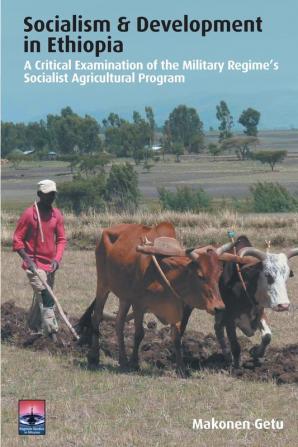 Socialism & Development in Ethiopia: A Critical Examination of the Military Regime s Socialist Agricultural Program (Regnum Studies in Mission)