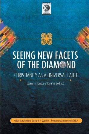 Seeing New Facets of the Diamond: Christianity As a Universal Faith: Essays in Honour of Kwame Bediako (Regnum Studies in Global Christianity)