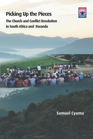 Picking Up the Pieces: The Church and Conflict Resolution in South Africa and Rwanda (Regnum Studies in Mission)