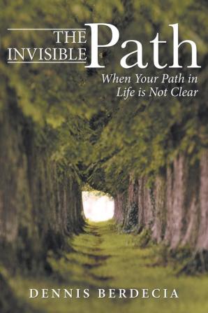 The Invisible Path: When Your Path in Life is Not Clear