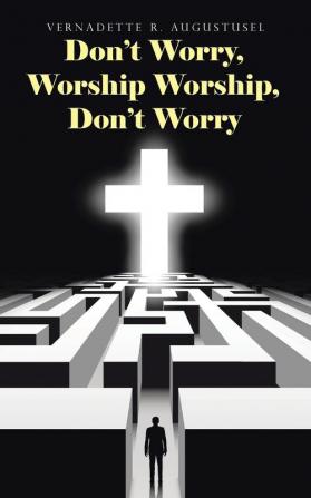 Don't Worry Worship Worship Don't Worry