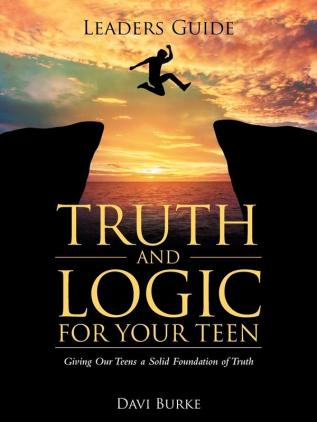 Leaders Guide Truth and Logic For Your Teen