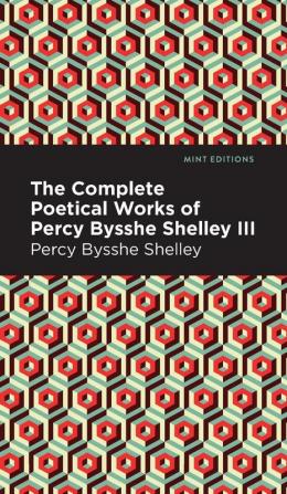 The Complete Poetical Works of Percy Bysshe Shelley Volume III