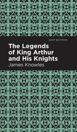 The Legends of King Arthur and His Knights