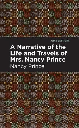 A Narrative of the Life and Travels of Mrs. Nancy Prince