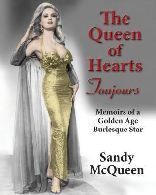 The Queen of Hearts Toujours: Memoirs of a Golden Age Burlesque Star