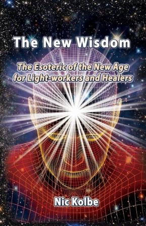 The New Wisdom: The Esoteric of the New Age for Light-workers and Healers