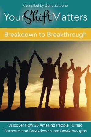 Your Shift Matters: Breakdown to Breakthrough: 1