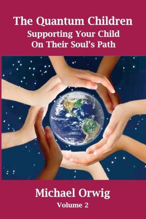 The Quantum Children: Supporting Your Child On Their Soul's Path: 2