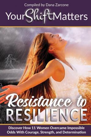 Your Shift Matters: Resistance to Resilience: 3