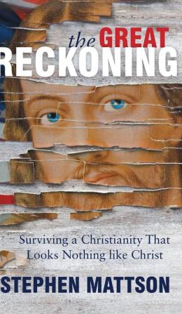 The Great Reckoning: Surviving a Christianity That Looks Nothing Like Christ