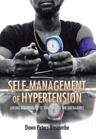 Self-Management of Hypertension: Among Residents of St. Vincent and the Grenadines