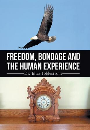 Freedom Bondage And The Human Experience