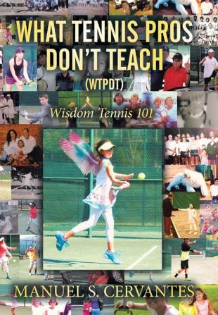 What Tennis Pros Don't Teach (Wtpdt): Wisdom Tennis 101