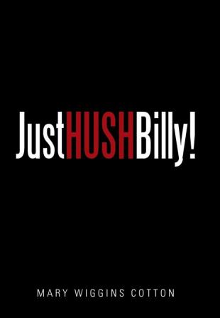 Just Hush Billy!