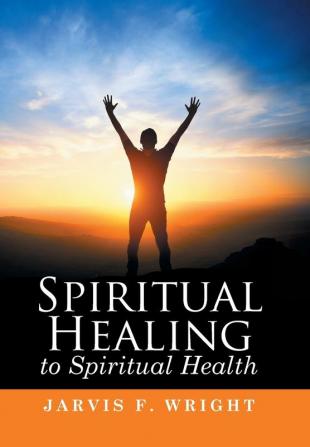 Spiritual Healing to Spiritual Health