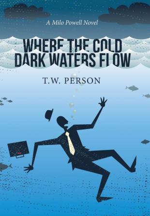 Where the Cold Dark Waters Flow: A Milo Powell Novel