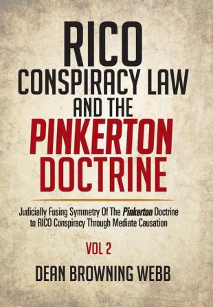 RICO Conspiracy Law and the Pinkerton Doctrine: Judicially Fusing Symmetry Of The Pinkerton Doctrine to RICO Conspiracy Through Mediate Causation