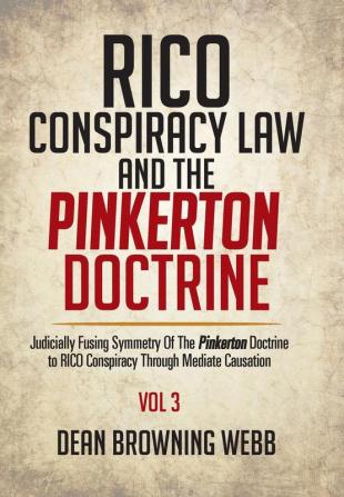 RICO Conspiracy Law and the Pinkerton Doctrine: Judicially Fusing Symmetry Of The Pinkerton Doctrine to RICO Conspiracy Through Mediate Causation