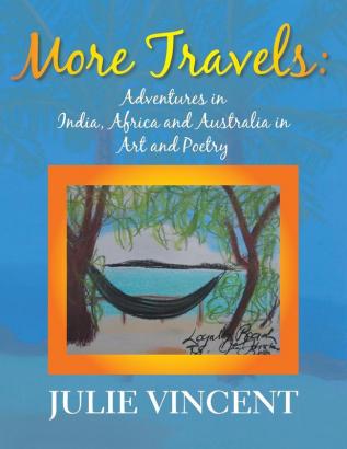 More Travels: Adventures in India Africa and Australia in Art and Poetry