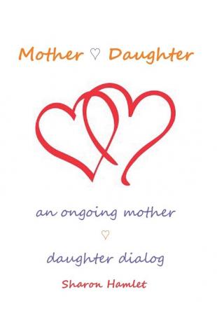 Mother Daughter: An Ongoing Mother Daughter Dialog