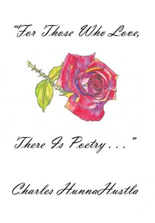 For Those Who Love There Is Poetry . . .