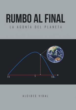 Rumbo al final: La agonía del planeta