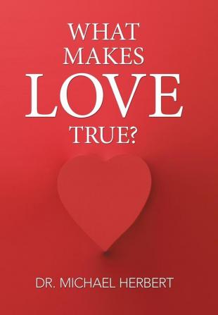 What Makes Love True?