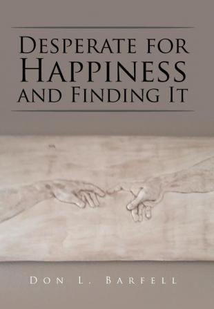 Desperate for Happiness and Finding It