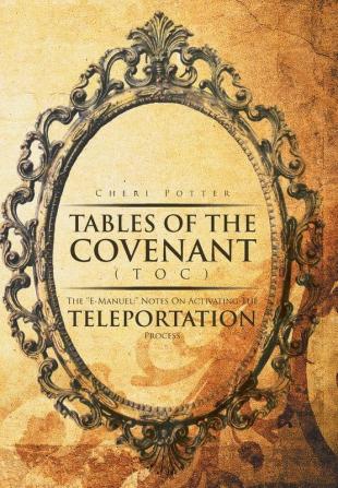 Tables Of the Covenant (TOC): The ''E-Manuel: Notes On Activating The Teleportation Process