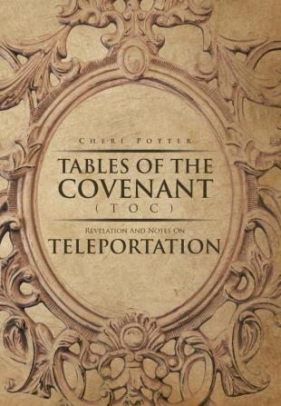 Tables Of the Covenant (TOC): Revelation And Notes On Teleportation