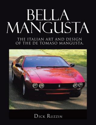 Bella Mangusta: The Italian Art and Design of the De Tomaso Mangusta.