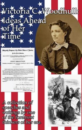 Victoria C. Woodhull: Ideas Ahead of Her Time