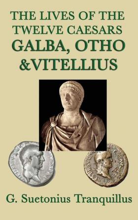 The Lives of the Twelve Caesars -Galba Otho & Vitellius-