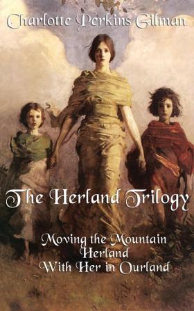 The Herland Trilogy: Moving the Mountain Herland with Her in Ourland