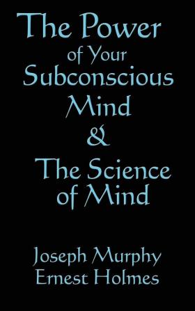 The Science of Mind & the Power of Your Subconscious Mind