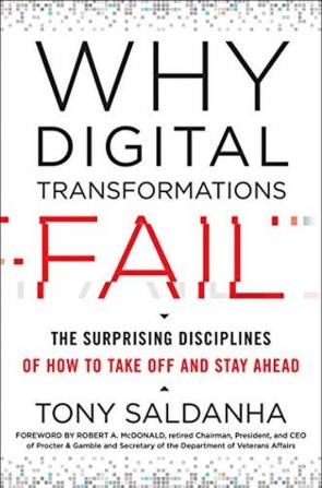 WHY DIGITAL TRANSFORMATIONS FAIL: THE SURPRISING DISCIPLINES OF HOW TO TAKE OFF AND STAY AHEAD ()