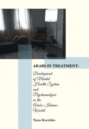 Arabs in Treatment: Development of Mental Health System and Psychoanalysis in the Arabo-Islamic World