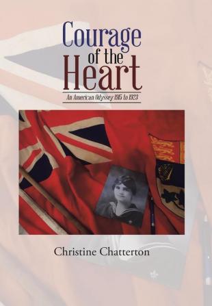 Courage of the Heart: An American Odyssey 1915 to 1923