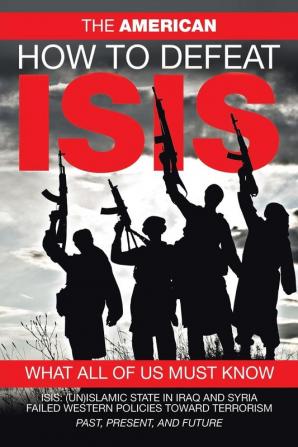 How to Defeat ISIS: What All of US Must Know