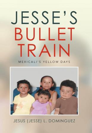 Jesse's Bullet Train - Mexicali's Yellow Days