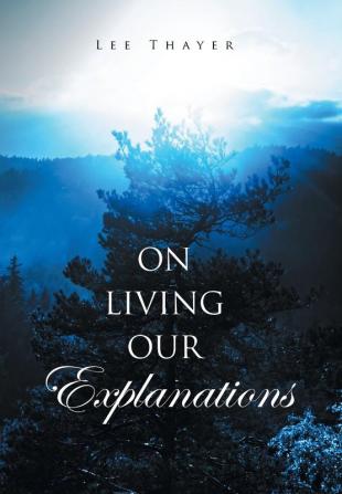 On Living Our Explanations