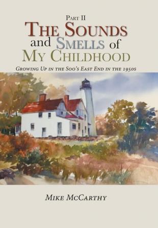 The Sounds and Smells of My Childhood: Growing Up in the Soo's East End in the 1950s