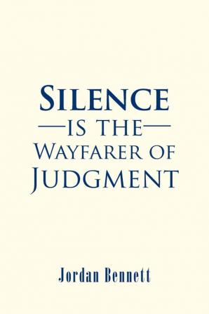 Silence is the Wayfarer of Judgment