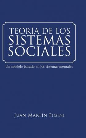 Teoría De Los Sistemas Sociales: Un Modelo Basado En Los Sistemas Mentales (Spanish Edition)