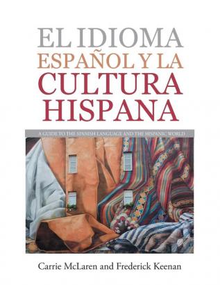 El Idioma Español Y La Cultura Hispana: A Guide To The Spanish Language And The Hispanic World (Spanish Edition)