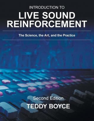 Introduction to Live Sound Reinforcement: The Science the Art and the Practice