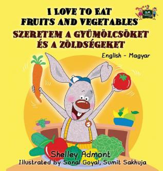 I Love to Eat Fruits and Vegetables: English Hungarian Bilingual Edition (English Hungarian Bilingual Collection)